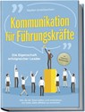 Kommunikation für Führungskräfte - Die Eigenschaft erfolgreicher Leader: Wie Sie Ihr Team leiten und motivieren, um hohe Ziele effektiv zu erreichen - inkl. Erfolgsguide für Mitarbeitergespräche - Stefan Grotlüschen - 9783757601959