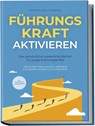 FührungsKRAFT aktivieren - Der persönliche Leadership Mentor für junge Führungskräfte: Wie du dein Team souverän, zielstrebig & kompetent konstant zum Erfolg führst - inkl. Workbook & Praxisübungen - Maximilian Clemens - 9783757602277