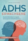 ADHS Erwachsene: Die große ADHS Toolbox für maximale Aufmerksamkeitssteigerung, effektives Zeitmanagement und stabile Beziehungen - inkl. Praxis-Workbook für direkten Anwendungserfolg - Jakob Steffens - 9783757605964