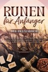 Runen für Anfänger - Das Praxisbuch: Wie Sie die Mythologie und Symbolik der alten Schriftzeichen leicht verstehen und Schritt für Schritt in Ihrem Alltag anwenden - inkl. Anleitung zum Runenstellen - Sophia Waldeck - 9783757606022