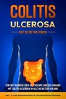 Colitis ulcerosa - Das Selbsthilfebuch: Von der Diagnose über die Therapie und den Umgang mit Colitis ulcerosa im Alltag bis zur Heilung - inkl. 7-Tage-Ernährungsplan und den besten Übungen - Maria Baumfink - 9783757606039