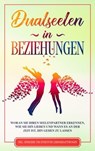 Dualseelen in Beziehungen: Woran Sie Ihren Seelenpartner erkennen, wie Sie ihn lieben und wann es an der Zeit ist, ihn gehen zu lassen - inkl. einfacher und effektiver Lebenskraftübungen - Louise Blumenberg - 9783757606152
