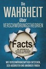 Die Wahrheit über Verschwörungstheorien: Wie Verschwörungsmythen entstehen, sich ausbreiten und Anhänger finden - inkl. Aufdeckung vieler Mythen wie z.B. Mondlandung, Rothschild oder Chemtrails - Sebastian Brunow - 9783757606213