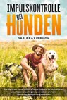 Impulskontrolle bei Hunden - Das Praxisbuch: Wie Sie Ihrem Hund helfen, effektiv Instinkte zu kontrollieren, seine Köpersprache genau verstehen und eine harmonische Beziehung aufbauen - Alexander Gietzen - 9783757606268