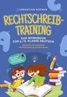 Rechtschreibtraining - Das Workbook für 5. / 6. Klasse Deutsch: Spielend und erfolgreich Rechtschreibung zuhause lernen - inkl. 3 Wochen Übungsplan, 5-Minuten-Diktaten & gratis Audio-Dateien - Sebastian Häfner - 9783757606411