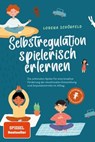 Selbstregulation spielerisch erlernen: Die schönsten Spiele für eine kreative Förderung der emotionalen Entwicklung und Impulskontrolle im Alltag | im Kindergarten- und Grundschulalter - Lorena Schönfeld - 9783757606756