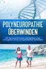 Polyneuropathie überwinden: Mit Nervenschmerzen und Restless Legs umzugehen lernen und ganzheitlich behandeln - Katharina Neustedt - 9783757606923