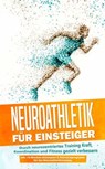 Neuroathletik für Einsteiger: Durch neurozentriertes Training Kraft, Koordination und Fitness gezielt verbessern - inkl. 10-Wochen-Actionplan & Aufwärmprogramm für das Neuroathletiktraining - Phillip Roden - 9783757606930