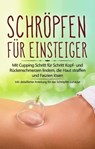 Schröpfen für Einsteiger: Mit Cupping Schritt für Schritt Kopf- und Rückenschmerzen lindern, die Haut straffen und Faszien lösen - inkl. detaillierter Anleitung für das Schröpfen zuhause - Lorina Grapengeter - 9783757606985