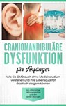 Craniomandibuläre Dysfunktion für Anfänger: Wie Sie CMD auch ohne Medizinstudium verstehen und Ihre Lebensqualität drastisch steigern können - inkl. alternativer Heilungsansätze und den besten Übungen - Christian Prawitz - 9783757607012
