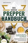 Das große PREPPER HANDBUCH: Die ultimativen Überlebenstechniken der Prepping- und Survival-Experten. Werde jetzt zum Überlebensprofi und meistere jede Extremsituation durch optimale Krisenvorsorge! - Andrew Bramstone - 9783757607500