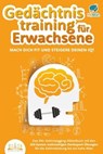 Gedächtnistraining für Erwachsene - Mach dich fit und steigere deinen IQ!: Das XXL Gehirnjogging-Rätselbuch mit den 250 besten mehrseitigen Denksport-Übungen für die Gehirnleistung bis ins hohe Alter - My Brain - 9783757607968