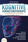 Kognitive Verhaltenstherapie - Das Selbsthilfe Buch inkl. Workbook: Wie Sie Ihre Persönlichkeitsstörungen und Depressionen für immer loswerden und ab sofort wieder ein glückliches Leben führen können - Annika Ebenstein - 9783757608194