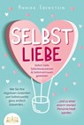 SELBSTLIEBE - Sofort mehr Selbstbewusstsein & Selbstvertrauen gewinnen: Wie Sie Ihre negativen Gedanken und Selbstzweifel ganz einfach loswerden und zu einer enorm starken Persönlichkeit werden - Annika Ebenstein - 9783757608200