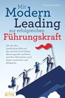 Mit Modern Leading zur erfolgreichen Führungskraft werden: Wie Sie Ihre Leadership-Skills auf das nächste Level heben, überzeugender auftreten und Ihre Mitarbeiter noch besser motivieren & delegieren - Damian Collins - 9783757608248
