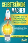 SELBSTSTÄNDIG MACHEN: Die goldenen Regeln zur Existenzgründung, Unternehmensführung und Selbstständigkeit - In einfachen Schritten zum erfolgreichen Startup und Unternehmer - Damian Collins - 9783757608255