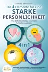Die 4 Elemente für eine starke Persönlichkeit - Von Selbstzweifel zu enormem Selbstbewusstsein: Selbstliebe | Positives Denken | Depressionen überwinden | Angststörungen und Panikattacken loswerden - Annika Ebenstein - 9783757608354