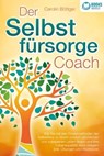 Der Selbstfürsorge Coach: Wie Sie mit den Powermethoden der Selbstliebe zu einem rundum glücklichen und zufriedenen Leben finden und Ihre Lebensqualität stark verbessern (inkl. Übungen und Workbook) - Carolin Böttger - 9783757608521