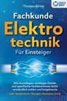 Fachkunde Elektrotechnik für Einsteiger: Alle Grundlagen, wichtigen Details und spezifische Fachkenntnisse leicht verständlich erklärt und beigebracht (inkl. Tabellenbuch, Übungen, Baukasten uvm.) - Thomas Böhm - 9783757608743