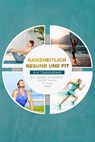 Ganzheitlich gesund und fit - 4 in 1 Sammelband: PSOAS Training | Pilates | Yin Yoga | Neuroathletik für Einsteiger - Moritz Engberts - 9783757609566