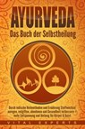 Ayurveda: Das Buch der Selbstheilung. Durch indische Heilmethoden und Ernährung Stoffwechsel anregen, entgiften, abnehmen und Gesundheit verbessern + mehr Entspannung und Heilung für Körper & Geist - Vital Experts - 9783757609818