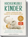 Hochsensible Kinder liebevoll erziehen und stark machen mit der Elefanten Methode: Herausfordernde Alltagssituationen gekonnt meistern trotz starker Gefühle - inkl. Übungen, Mutgeschichten uvm. - Lorena Schönfeld - 9783757610913