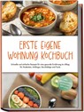 Erste eigene Wohnung Kochbuch: Schnelle und einfache Rezepte für eine gesunde Ernährung im Alltag für Studenten, Anfänger, Berufstätige und Faule - inkl. Brotrezepten, Getränken, Dips u.v.m. - Johanna Fenrich - 9783757611057