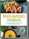Brasilianisches Kochbuch: Die leckersten Rezepte der brasilianischen Küche für jeden Geschmack und Anlass - inkl. Brotrezepten, Fingerfood, Dips & Getränken - Ina Macedo - 9783757611224