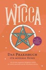 Wicca - Das Praxisbuch für moderne Hexen: Wie Sie Ihre magischen Fähigkeiten Schritt für Schritt entwickeln und die Hexenkunst erlernen - inkl. Wicca Ritualen für mehr Zufriedenheit, Liebe & Erfolg - Aja Devi - 9783757612153