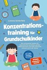 Konzentrationstraining für Grundschulkinder: Die umfassende Toolbox für laserscharfen Lernfokus, großes Selbstvertrauen und mehr Harmonie zuhause und in der Schule - inkl. vieler spaßiger Lernspiele - Lorena Schönfeld - 9783757615796