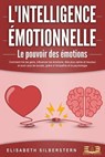L'INTELLIGENCE ÉMOTIONNELLE - Le pouvoir des émotions: Comment lire les gens, influencer les émotions, être plus calme et heureux et avoir plus de succès, grâce à l'empathie et la psychologie. - Elisabeth Silberstern - 9783757616984