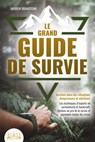 Le grand guide de survie - Survivre dans des situations dangereuses et extrêmes: Les techniques d'experts en survivalisme et bushcraft. Deviens un pro de la survie et surmonte toutes les crises - Andrew Bramstone - 9783757617042