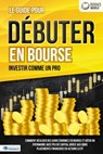 LES ACTIONS POUR DÉBUTANTS EN BOURSE: Le guide de l'investisseur en actions et ETF. Comment faire de bons placements financiers, générer un revenu passif et accéder à l'indépendance financière! - William Lakefield - 9783757617417
