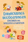Entwicklungsverzögerungen erkennen und spielerisch auflösen: Die schönsten Ideen zur kreativen Förderung der motorischen, kognitiven und emotionalen Entwicklung Ihres Kindes | von 3 bis 10 Jahren - Lorena Schönfeld - 9783757617646