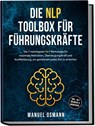 Die NLP Toolbox für Führungskräfte: Die 7 mächtigsten NLP Werkzeuge für maximale Motivation, Überzeugungskraft und Konfliktlösung, um gemeinsam jedes Ziel zu erreichen - inkl. NLP Übungen & Workbook - Manuel Osmann - 9783757619053