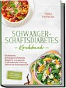 Schwangerschaftsdiabetes Kochbuch: Die leckersten Schwangerschaftsdiabetes Rezepte für eine gesunde & nährstoffreiche Ernährung während der Schwangerschaft - inkl. 30 Tage Ernährungsplan, Shakes uvm. - Tabea Fritsche - 9783757620073