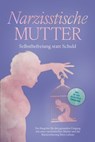Narzisstische Mutter: Selbstbefreiung statt Schuld - Ein Ratgeber für den gesunden Umgang mit einer narzisstischen Mutter und die Rückeroberung Ihres Lebens - inkl. 30-Tage-Selbsthilfeprogramm - Susanne Hoffmann - 9783757621391
