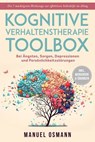 Kognitive Verhaltenstherapie Toolbox: Die 7 mächtigsten Werkzeuge zur effektiven Selbsthilfe im Alltag - Bei Ängsten, Sorgen, Depressionen und Persönlichkeitsstörungen - inkl. Workbook & Übungen - Manuel Osmann - 9783757621650