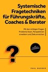 Systemische Fragetechniken für Führungskräfte, Coaches & Berater: Mit den richtigen Fragen Probleme lösen, Perspektiven erweitern und Ziele erreichen - inkl. Workbook & Praxisbeispielen - Paul Queder - 9783757621711