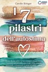 I 7 pilastri dell'autostima: Vivere fin da subito la tua consapevolezza tramite i potenti metodi della psicologia della crescita personale, sviluppando il senso di stima e amor proprio + Workbook - Carolin Böttger - 9783757621988