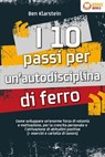 I 10 passi per un'autodisciplina di ferro: Come sviluppare un'enorme forza di volontà e motivazione, per la crescita personale e l'attivazione di abitudini positive (+ esercizi e cartelle di lavoro) - Ben Klarstein - 9783757622022