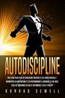 AUTODISCIPLINE: Pas à pas vers plus de discipline positive et de force mentale ! Augmenter sa motivation et sa performance & aborder la vie avec plus de confiance en soi et un mindset zen et positif - Konrad Sewell - 9783757622572