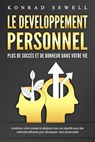 LE DEVELOPPEMENT PERSONNEL – Plus de succès et de bonheur dans votre vie: Améliorez votre mindset et atteignez tous vos objectifs avec des méthodes efficaces pour développer votre personnalité - Konrad Sewell - 9783757622596