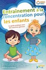 Entraînement à la concentration pour les enfants - Le guide pratique avec des exercices géniaux: Comment améliorer facilement l'attention et la concentration de votre enfant & renforcer sa résilience - Magic Kids - 9783757622800