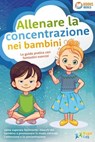 Allenare la concentrazione nei bambini - La guida pratica con fantastici esercizi: come superare facilmente i blocchi del bambino e promuovere in modo ottimale l'attenzione e la concentrazione - Magic Kids - 9783757623418