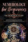 Numerology for Beginners - The Practical Guide: How to Understand Your Character Through Life Numbers, Discover Hidden Talents and Abilities, and Follow Your Life Path | incl. Soul-Cure Plan - Sophia Perlich - 9783757623548