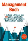 Management Buch: 7 zeitlose Lektionen aus 100 Jahren Leadership, die Sie zur erfolgreichsten Führungskraft machen - inkl. Praxisbeispielen, Anwendungsübungen u.v.m. - Manuel Osmann - 9783757625580