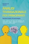 Analisi transazionale per principianti – Nozioni base di psicologia: Come applicare l'AT nella vita quotidiana per comunicare meglio, migliorare le relazioni e conoscere davvero se stessi - Markus Bode - 9783757625696