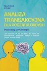 Analiza transakcyjna dla początkujących – Podstawy psychologii: Jak stosować TA na co dzień, aby lepiej się komunikować, poprawiać relacje i wreszcie poznać samego siebie - Markus Bode - 9783757625733