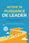 Active ta PUISSANCE de leader – Le mentor personnel en leadership pour jeunes dirigeants : Comment guider ton équipe avec assurance, détermination & compétence vers un succès durable – Avec cahier d'e - Maximilian Clemens - 9783757625757